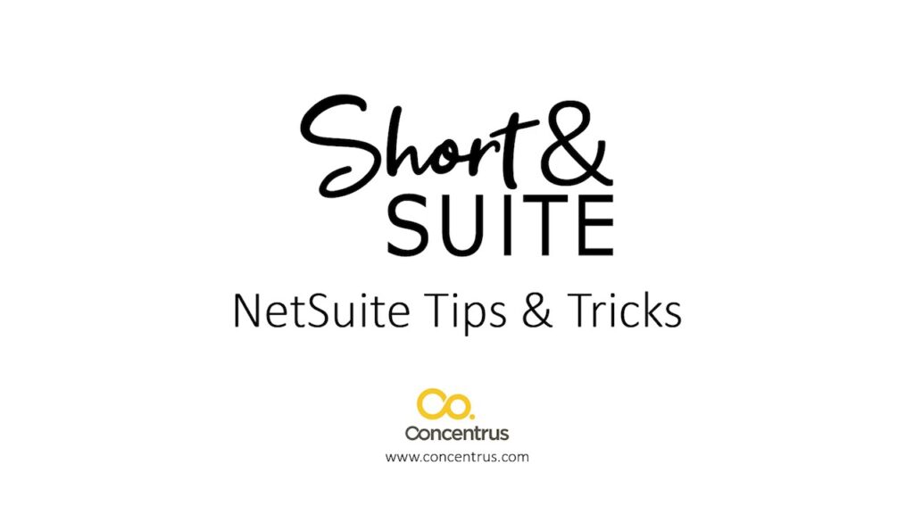 Short & Suite Netsuite tips & tricks for efficient business management with Concentrus.