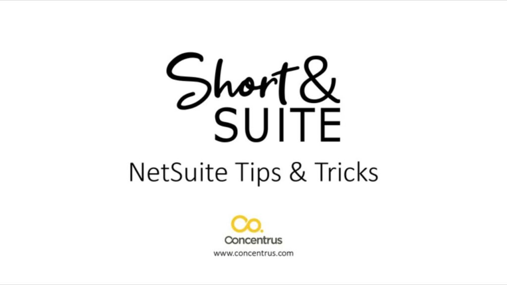 Short & Suite NetSuite tips & tricks by Concentrus.