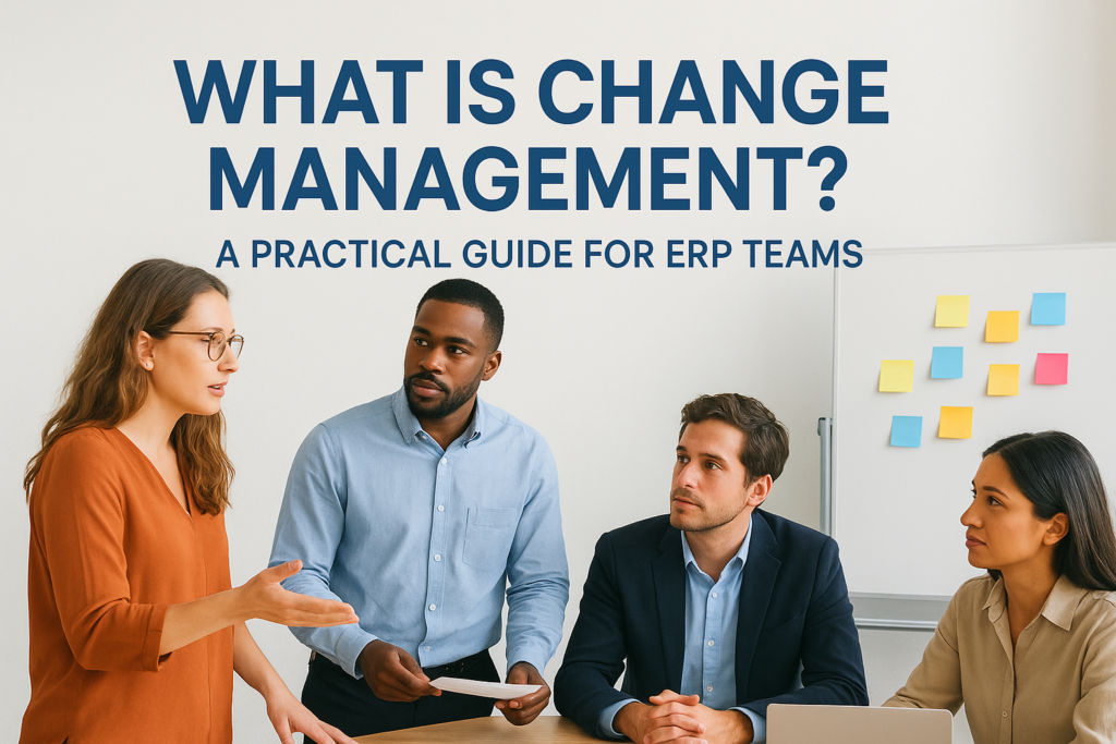 What Is Change Management? A Practical Guide for ERP Teams