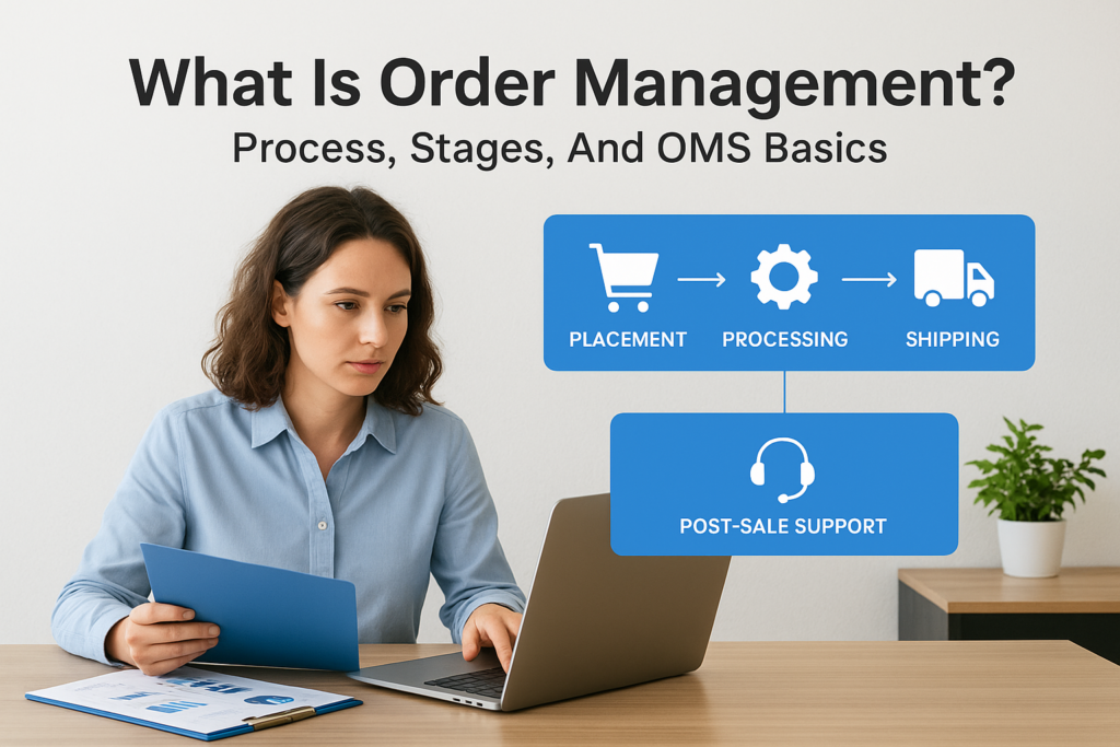 What Is Order Management? Process, Stages, And OMS Basics